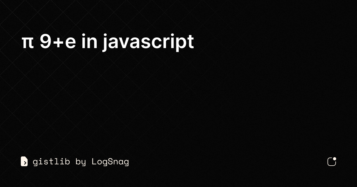 gistlib - π 9+e in javascript