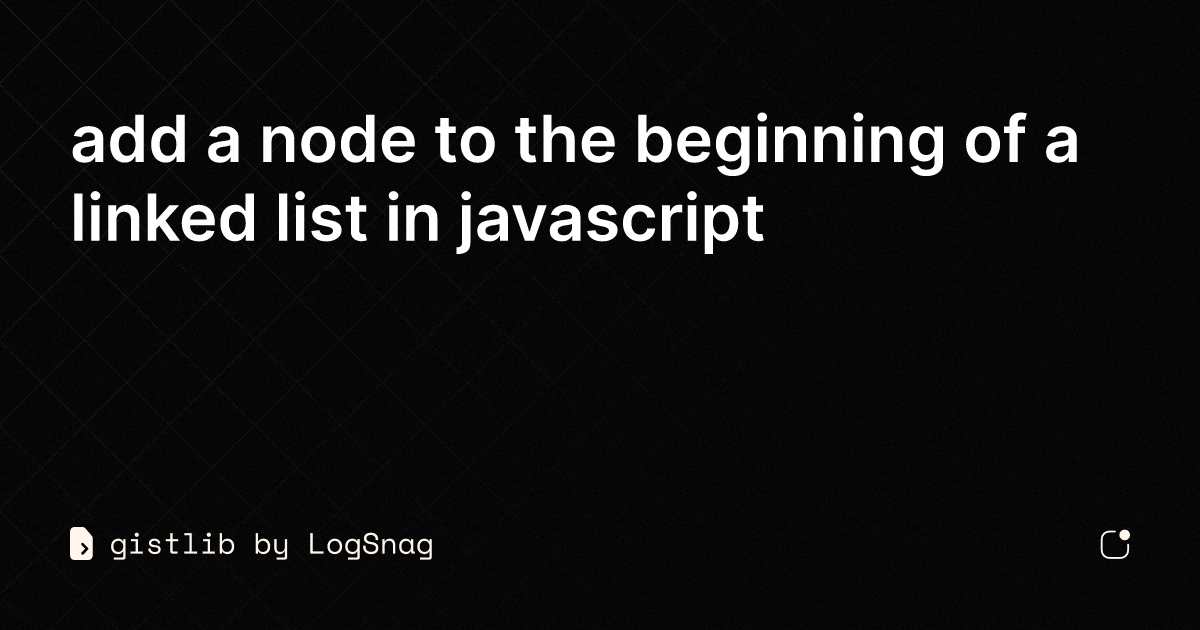 gistlib - add a node to the beginning of a linked list in javascript