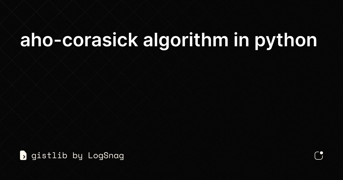 gistlib - aho-corasick algorithm in python