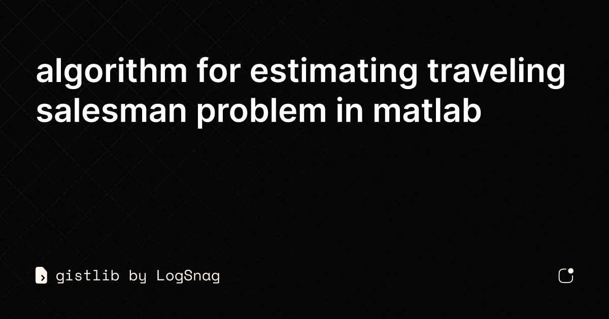 gistlib - algorithm for estimating traveling salesman problem in matlab