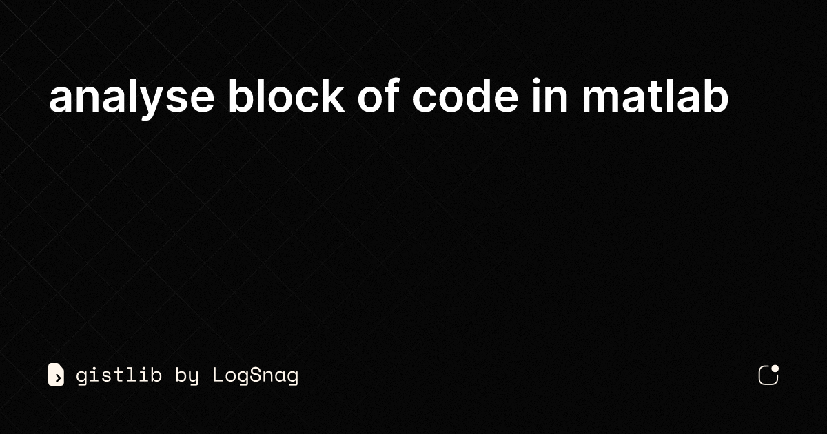 gistlib - analyse block of code in matlab