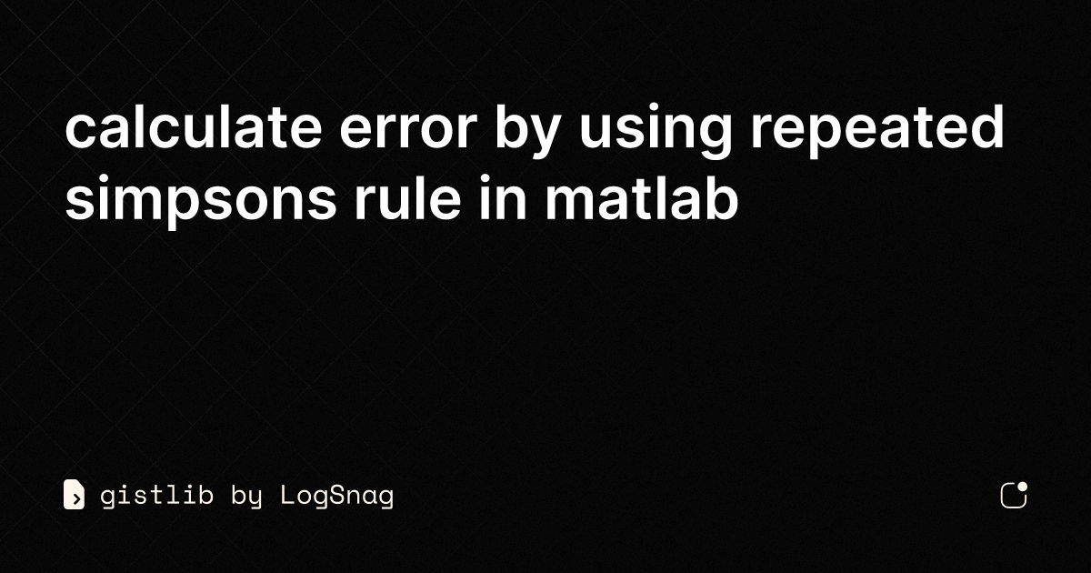 Gistlib Calculate Error By Using Repeated Simpsons Rule In Matlab 7527