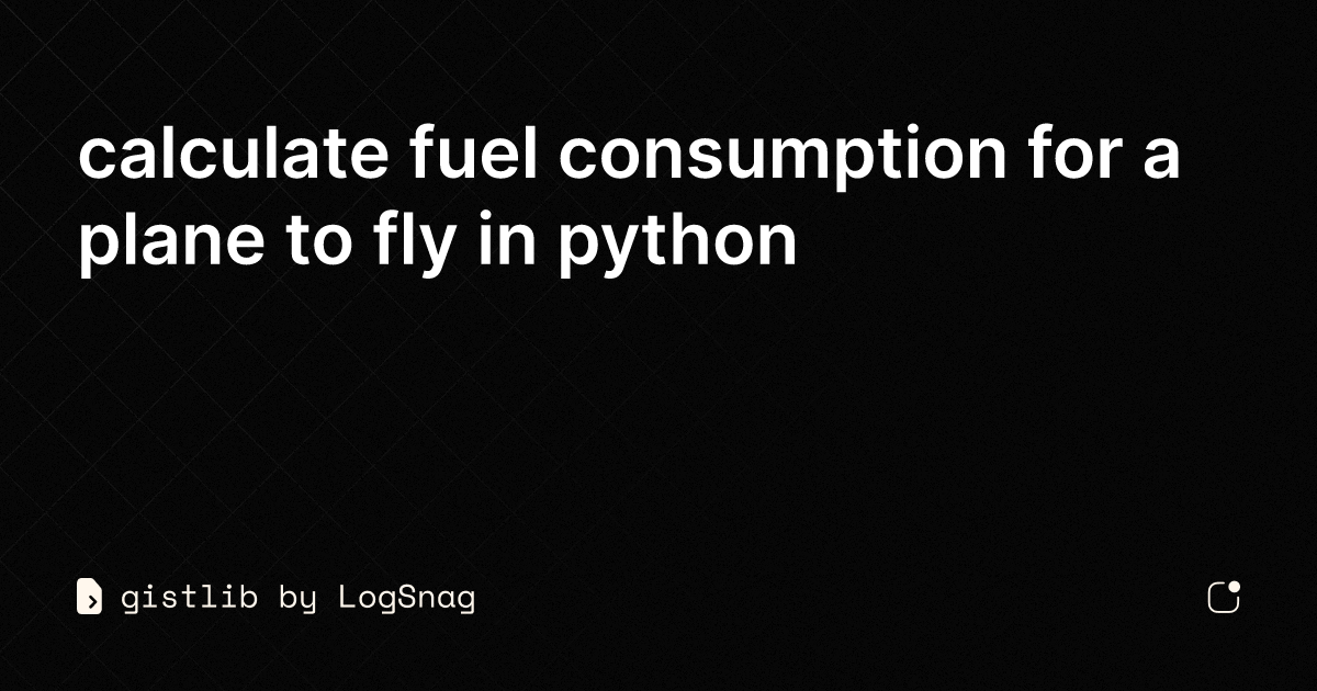 gistlib - calculate fuel consumption for a plane to fly in python
