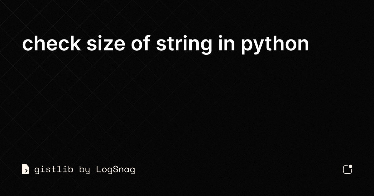 gistlib-check-size-of-string-in-python