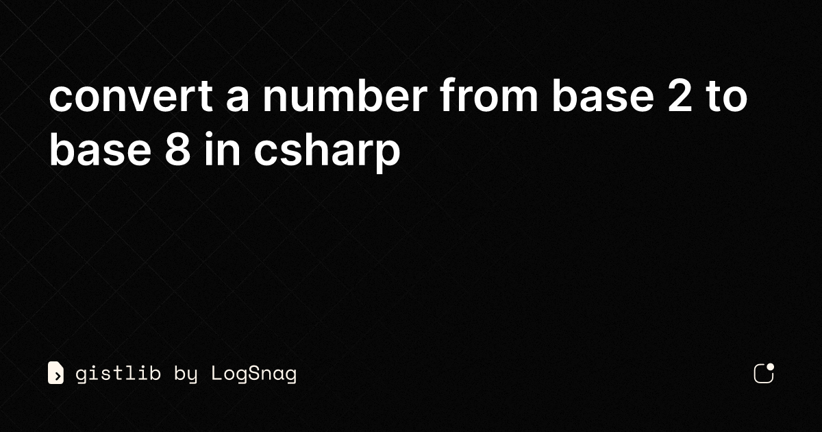 gistlib - convert a number from base 2 to base 8 in csharp