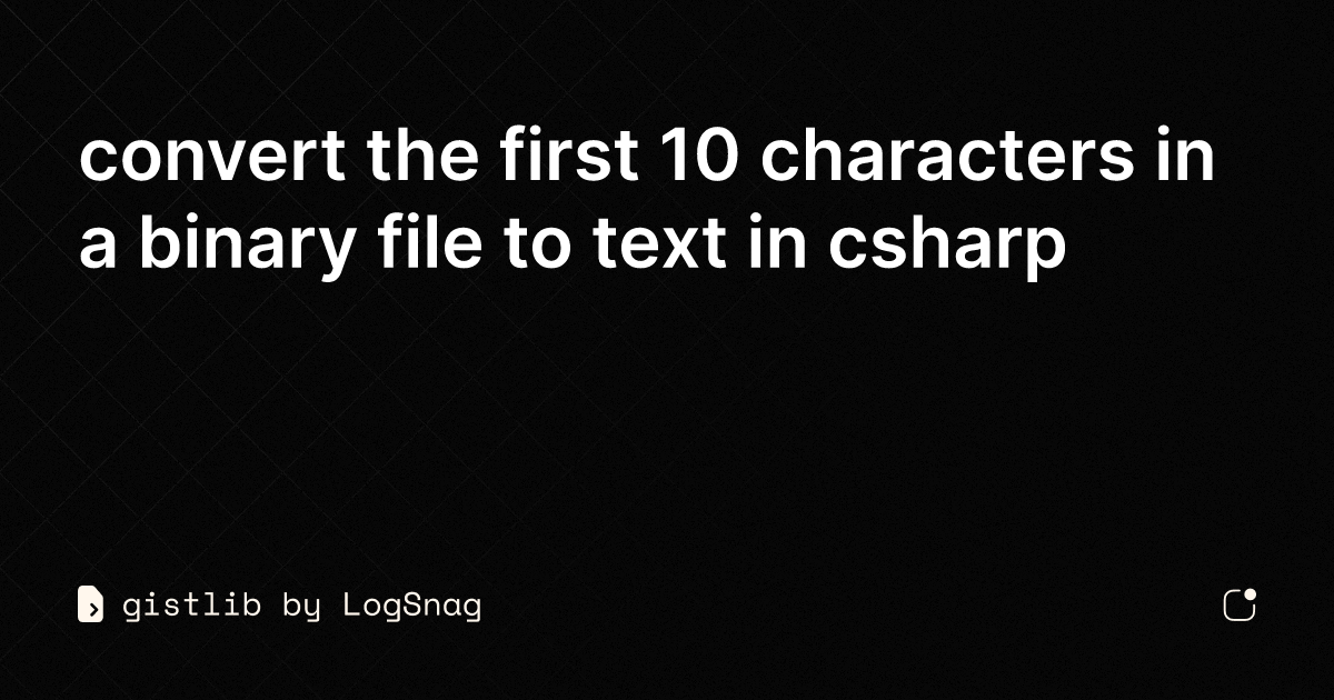 gistlib convert the first 10 characters in a binary file to text in