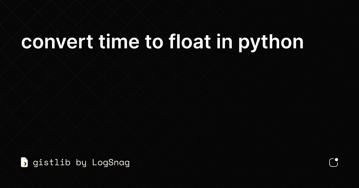 gistlib-convert-time-to-float-in-python