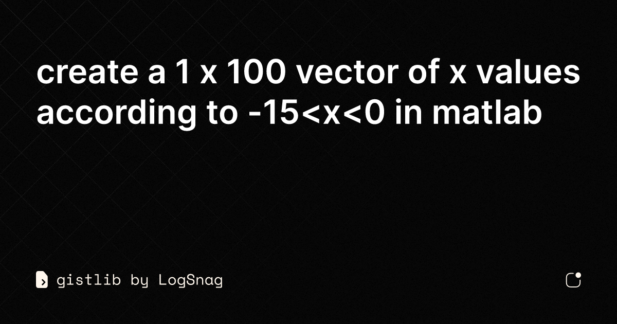 gistlib-create-a-1-x-100-vector-of-x-values-according-to-15