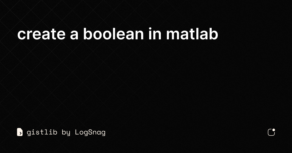 gistlib create a boolean in matlab