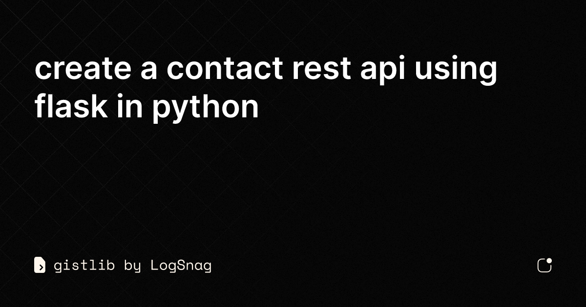 Gistlib Create A Contact Rest Api Using Flask In Python 