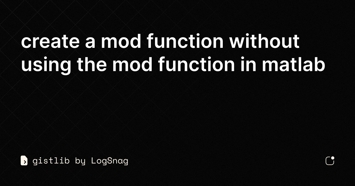 gistlib-create-a-mod-function-without-using-the-mod-function-in-matlab