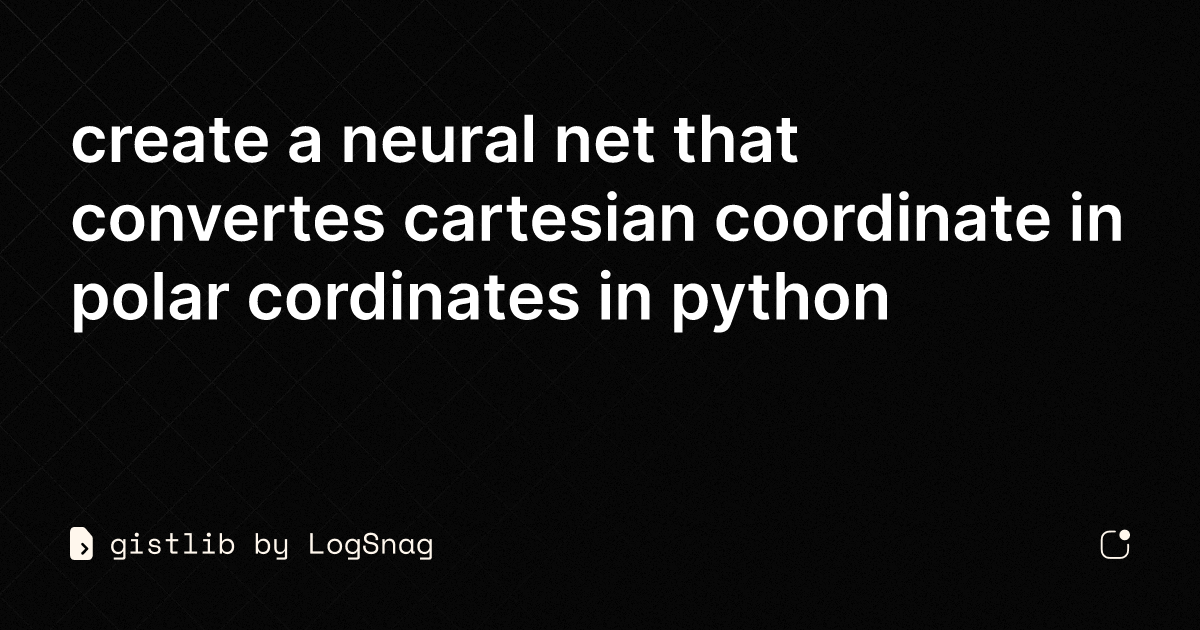 gistlib - create a neural net that convertes cartesian coordinate in ...
