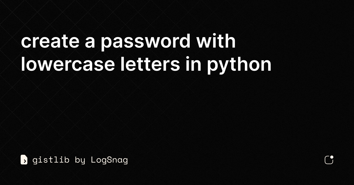 gistlib-create-a-password-with-lowercase-letters-in-python
