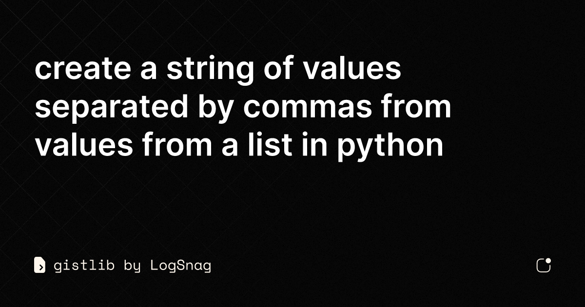 Gistlib Create A String Of Values Separated By Commas From Values