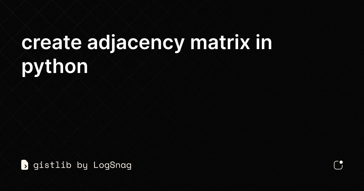 Og?prompt=create Adjacency Matrix In Python
