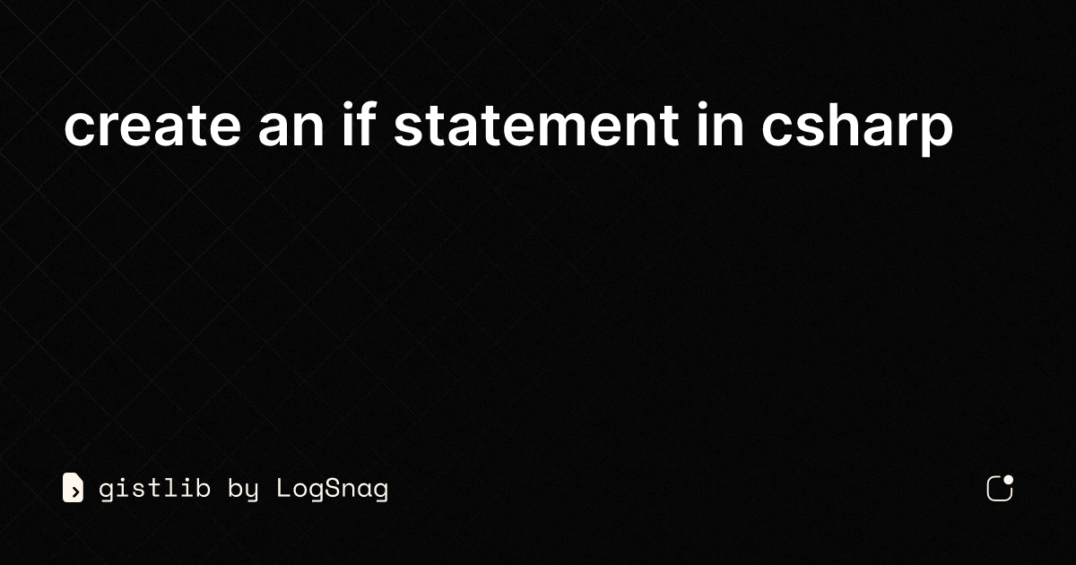 gistlib-create-an-if-statement-in-csharp
