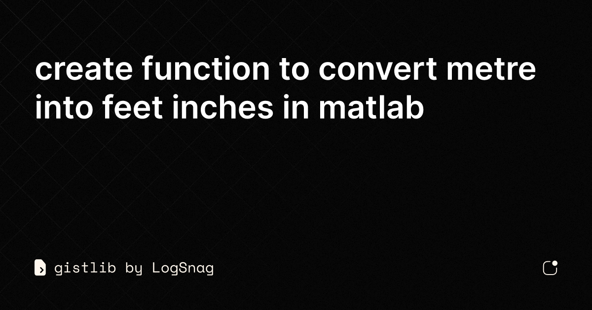 gistlib-create-function-to-convert-metre-into-feet-inches-in-matlab