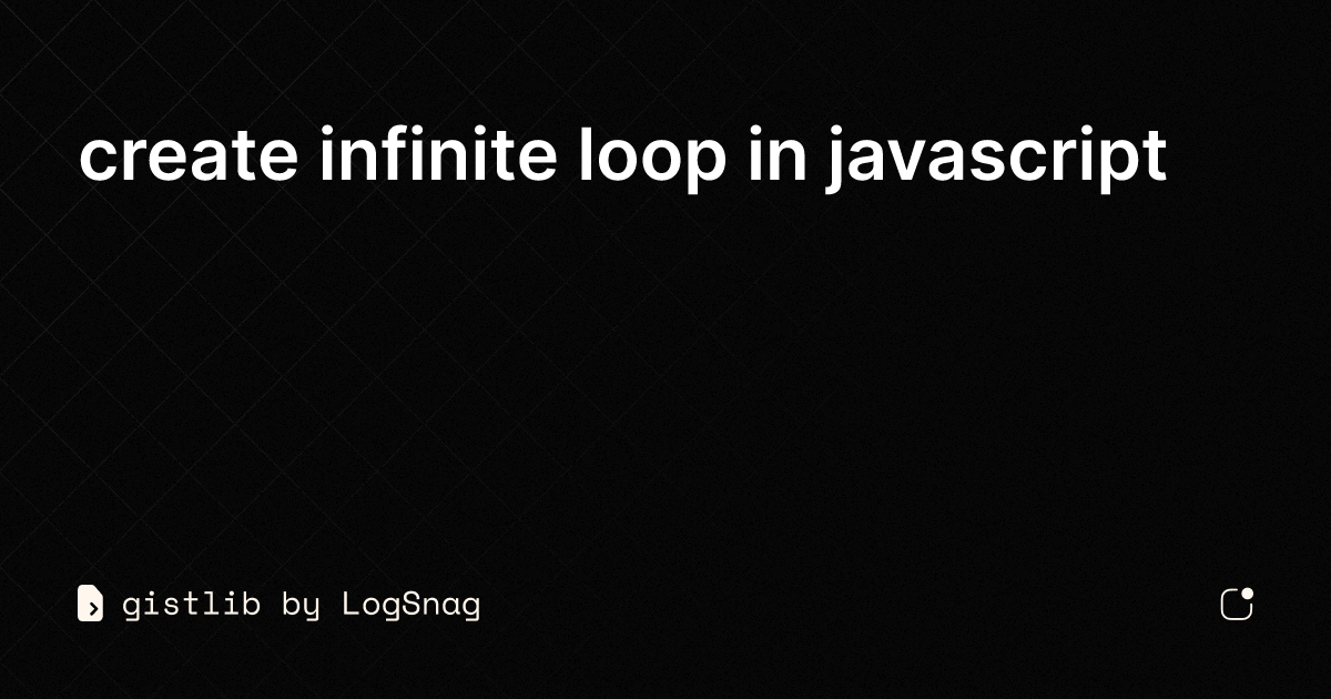 gistlib-create-infinite-loop-in-javascript