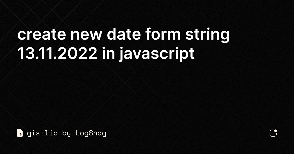 gistlib-create-new-date-form-string-13-11-2022-in-javascript