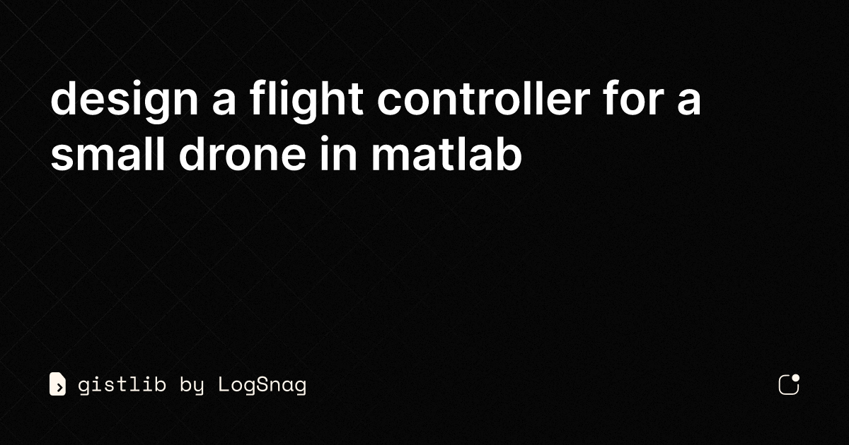 gistlib - design a flight controller for a small drone in matlab