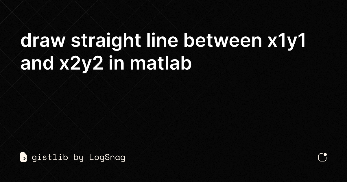 gistlib - draw straight line between x1y1 and x2y2 in matlab