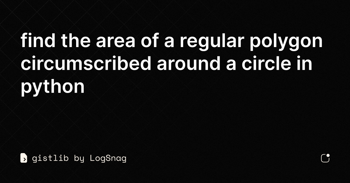 gistlib - find the area of a regular polygon circumscribed around a ...