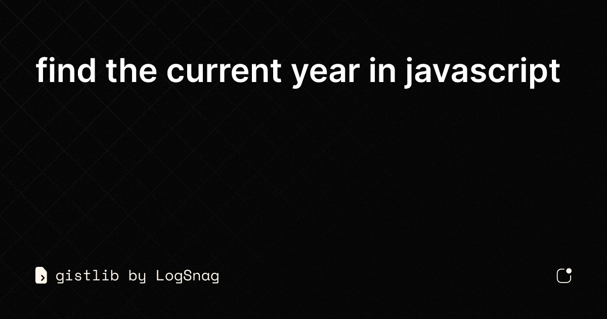 gistlib find the current year in javascript