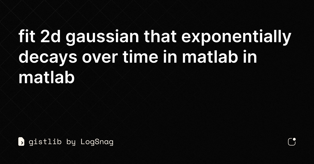gistlib - fit 2d gaussian that exponentially decays over time in matlab ...