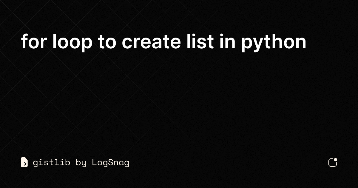 gistlib-for-loop-to-create-list-in-python