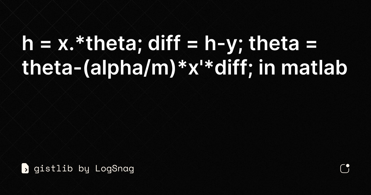 gistlib - h = x.*theta; diff = h-y; theta = theta-(alpha/m)*x'*diff; in ...