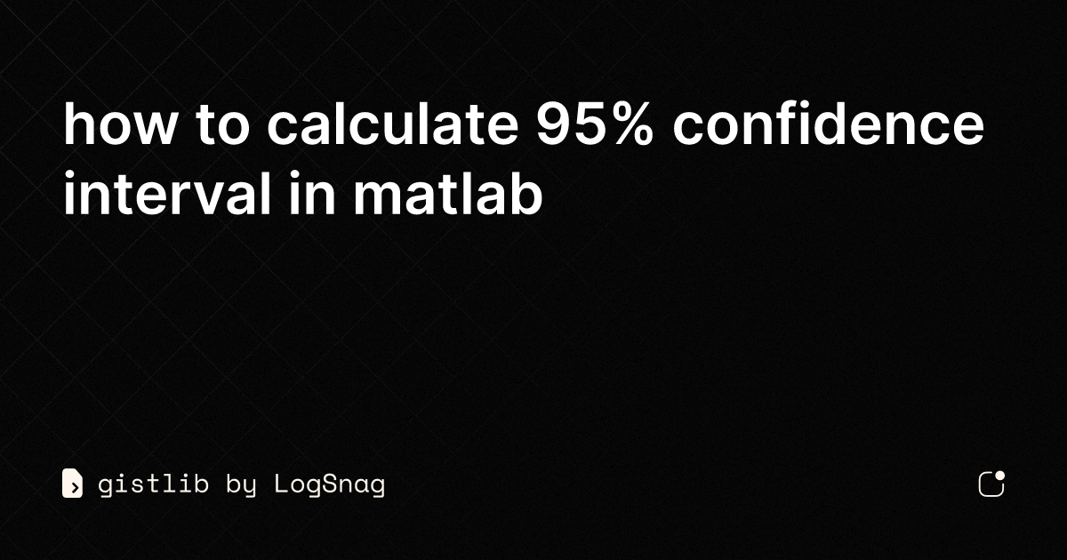 Gistlib How To Calculate 95 Confidence Interval In Matlab 6752