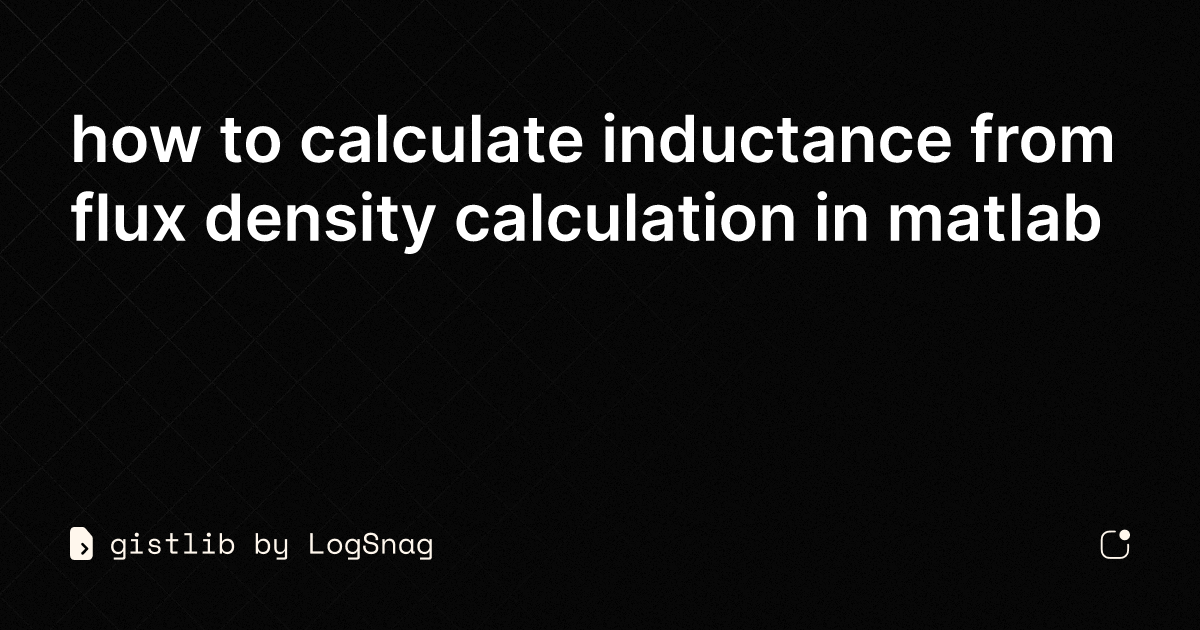 gistlib - how to calculate inductance from flux density calculation in ...