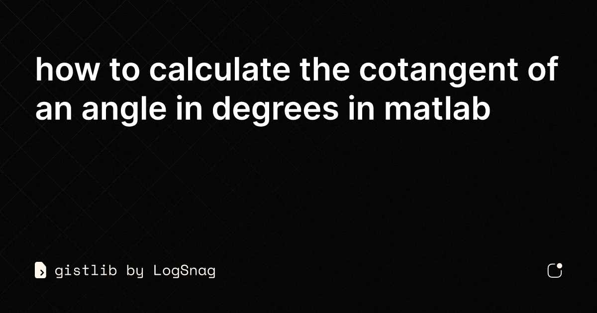 gistlib how to calculate the cotangent of an angle in degrees in matlab