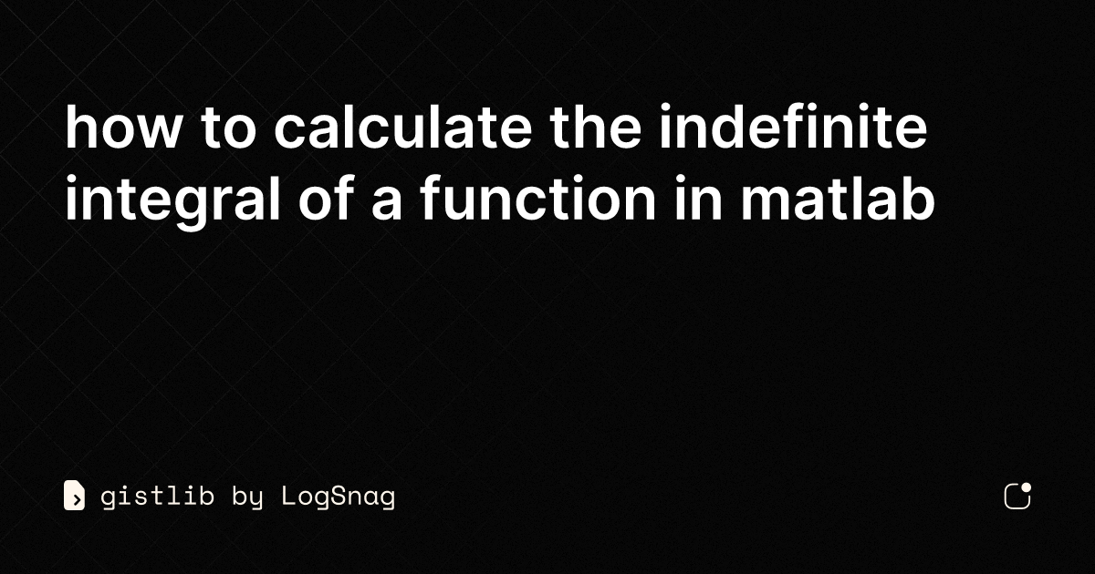 gistlib - how to calculate the indefinite integral of a function in matlab