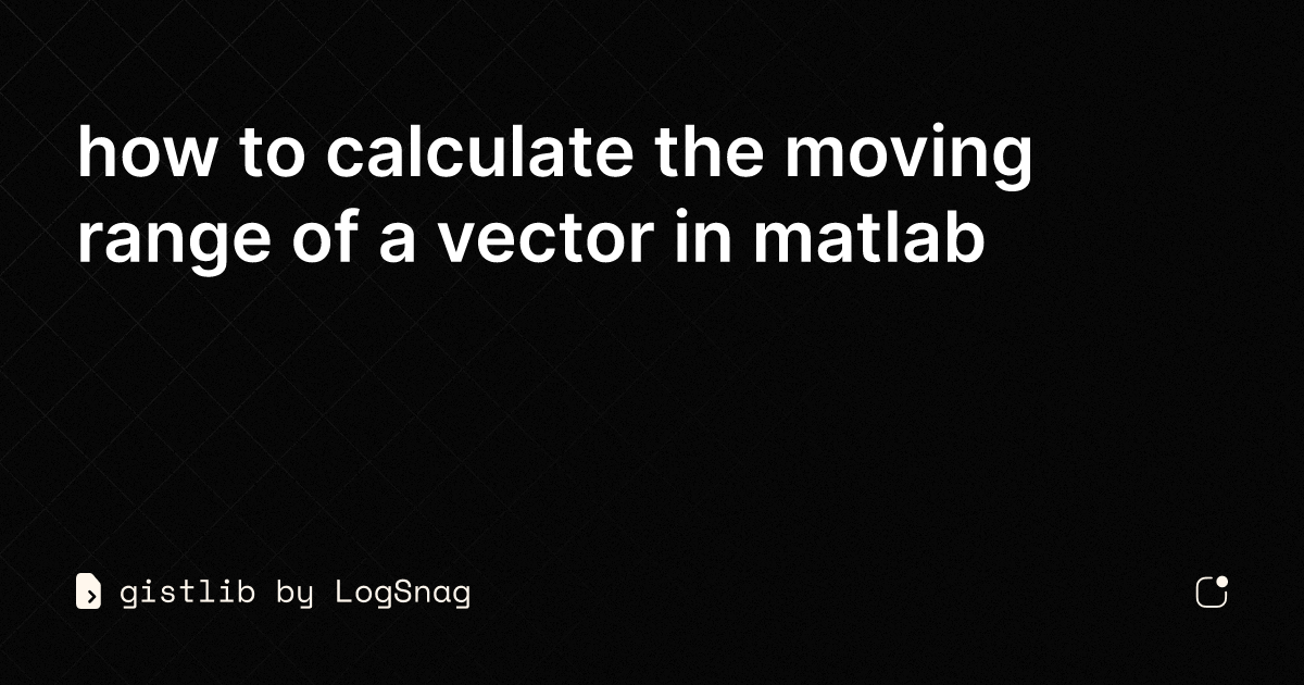 gistlib-how-to-calculate-the-moving-range-of-a-vector-in-matlab