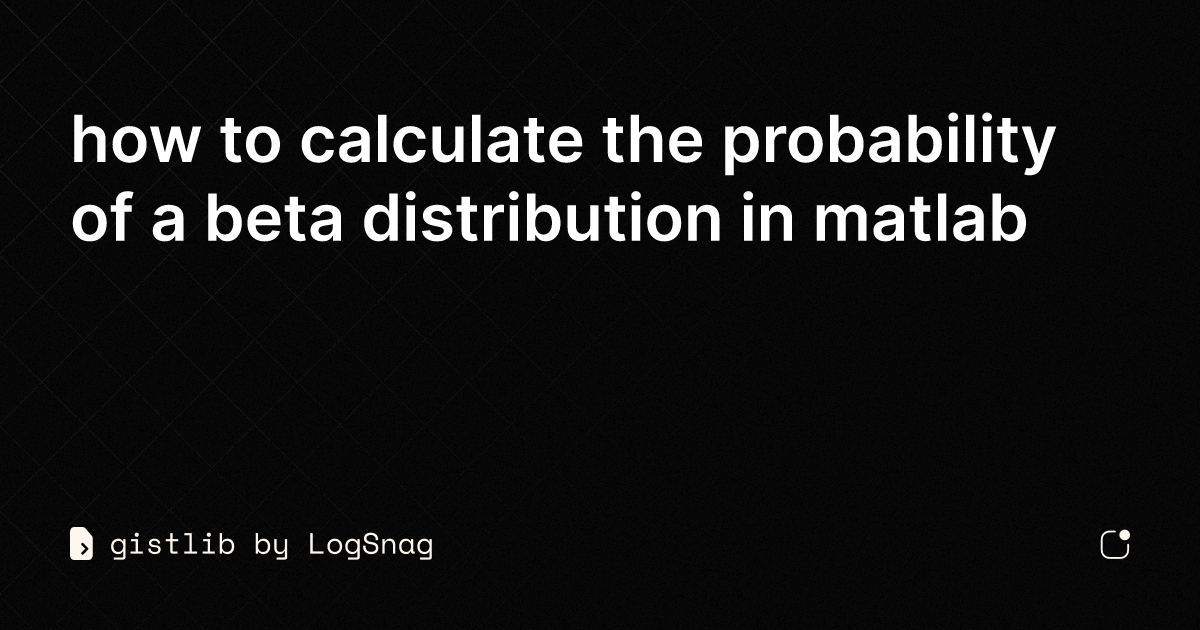 gistlib how to calculate the probability of a beta distribution in matlab