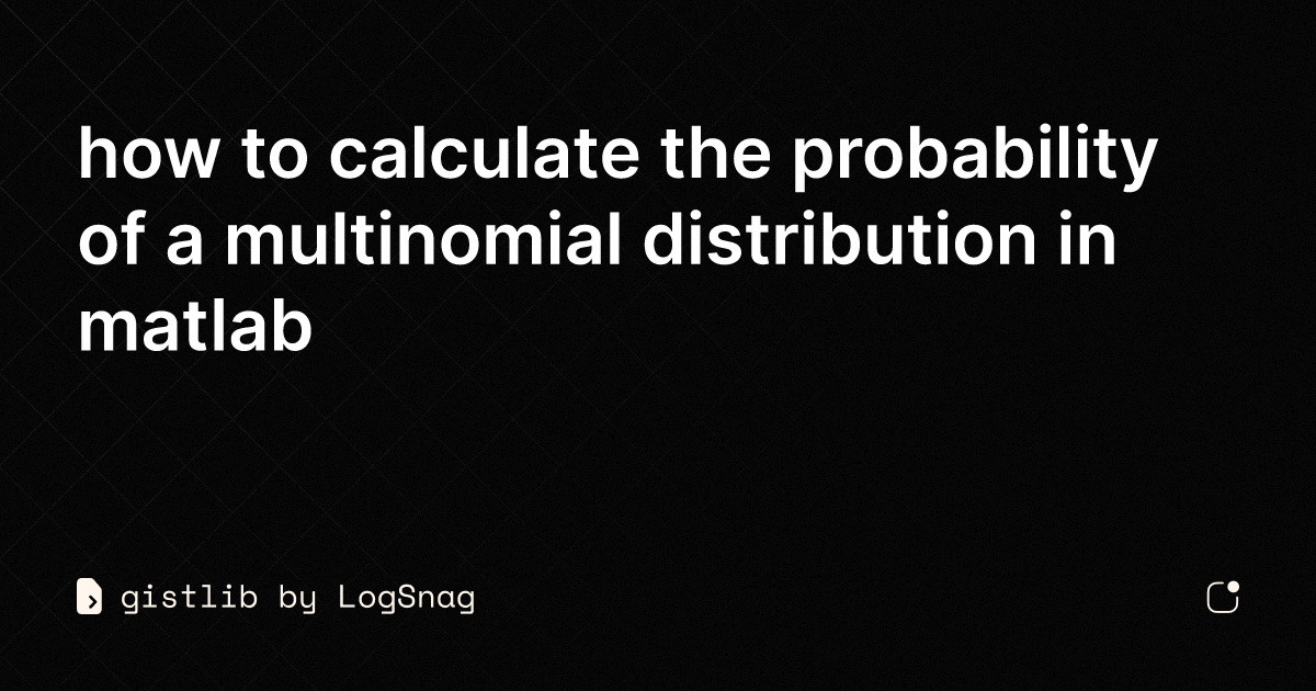 gistlib - how to calculate the probability of a multinomial ...