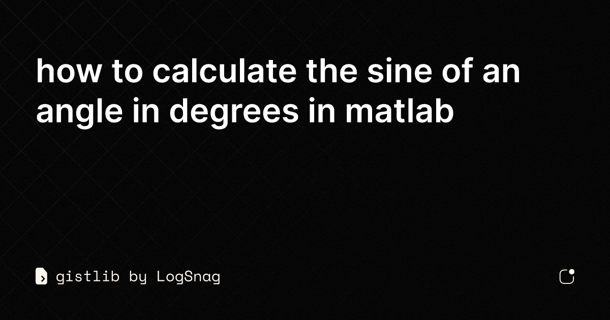 gistlib how to calculate the sine of an angle in degrees in matlab