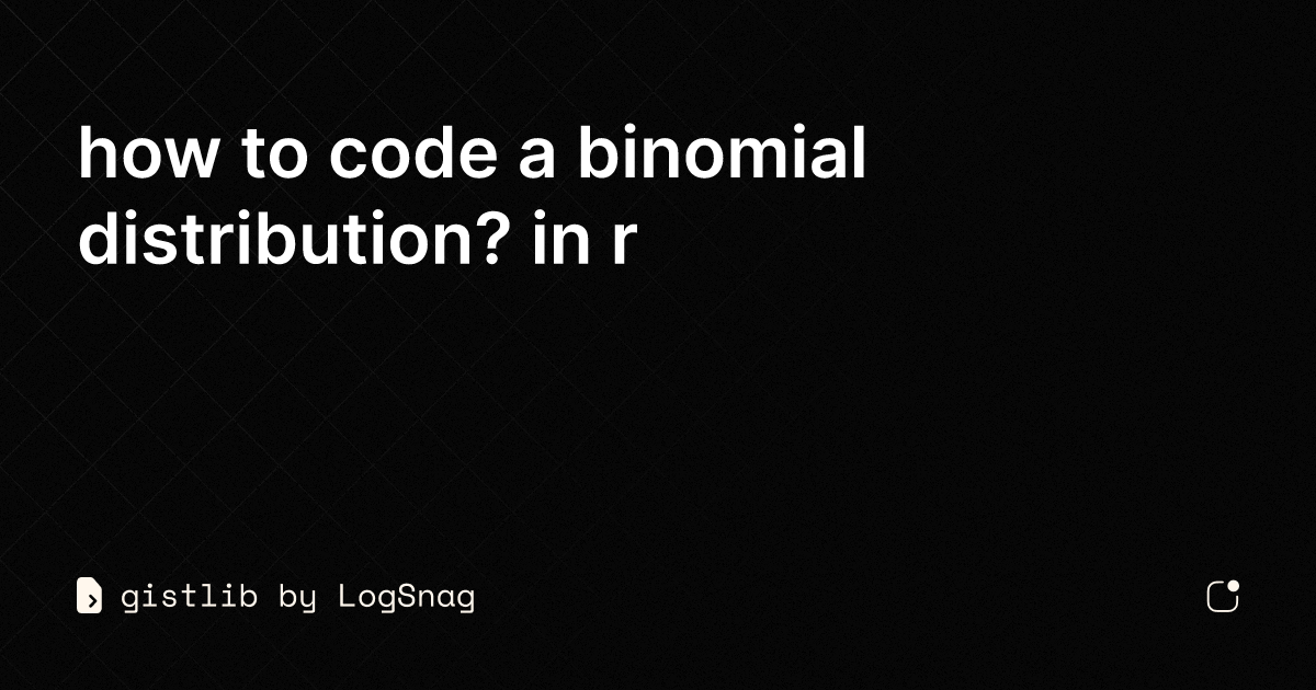 gistlib-how-to-code-a-binomial-distribution-in-r