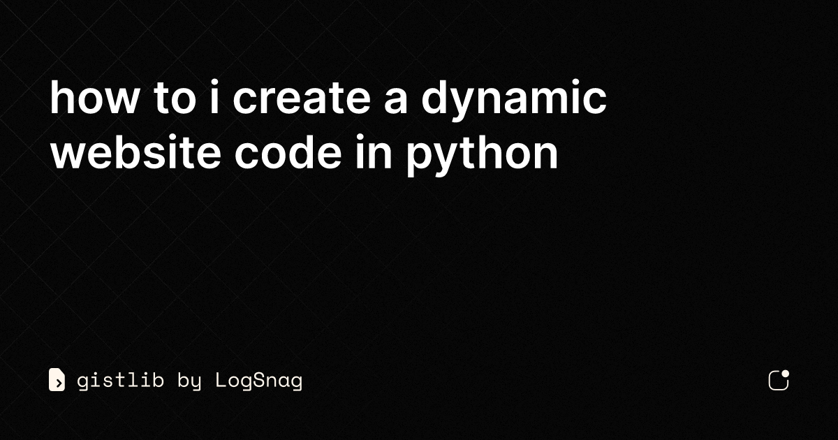 gistlib-how-to-i-create-a-dynamic-website-code-in-python