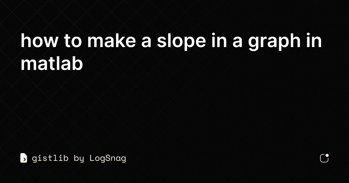 how to get the slope of a graph in matlab