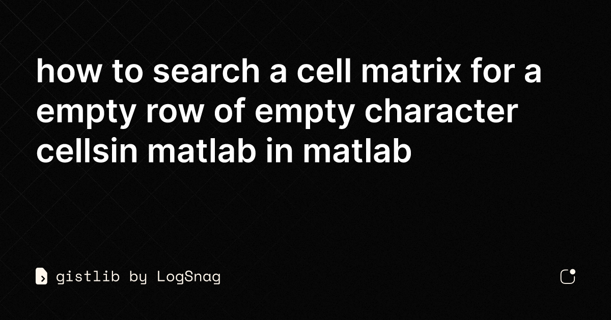 gistlib - how to search a cell matrix for a empty row of empty ...