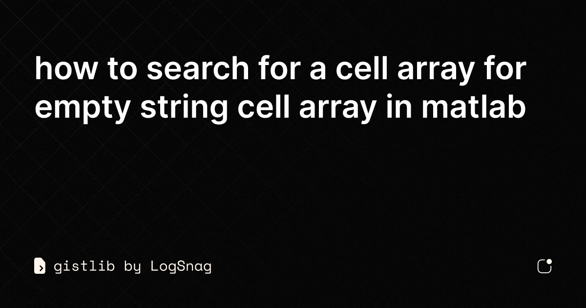 gistlib - how to search for a cell array for empty string cell array in ...