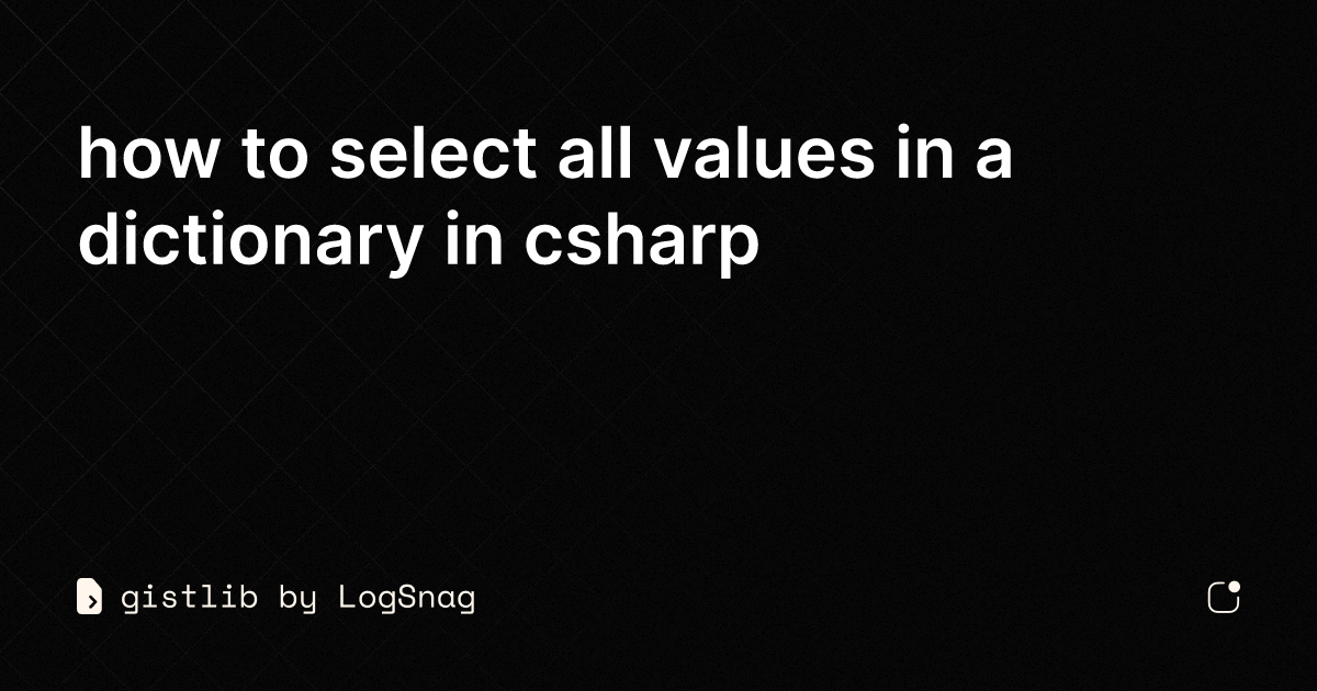 gistlib-how-to-select-all-values-in-a-dictionary-in-csharp