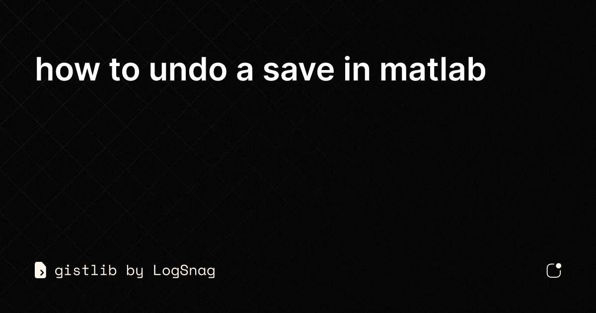Gistlib how to undo a save in matlab