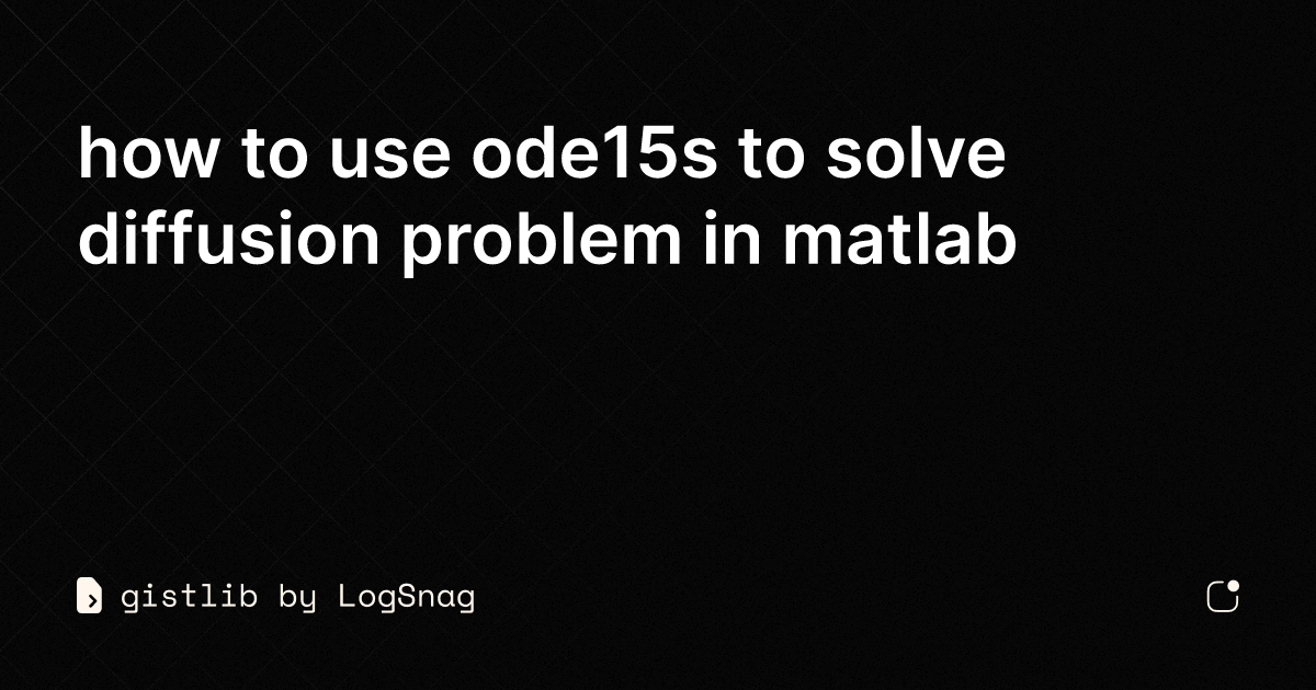gistlib - how to use ode15s to solve diffusion problem in matlab