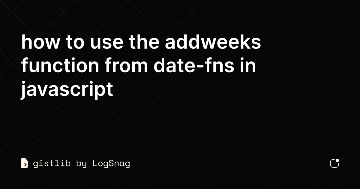 gistlib how to use the addweeks function from datefns in javascript