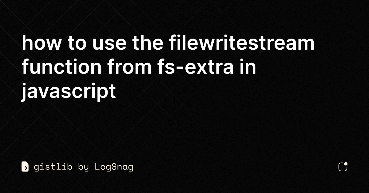 gistlib - how to use the filewritestream function from fs-extra in ...