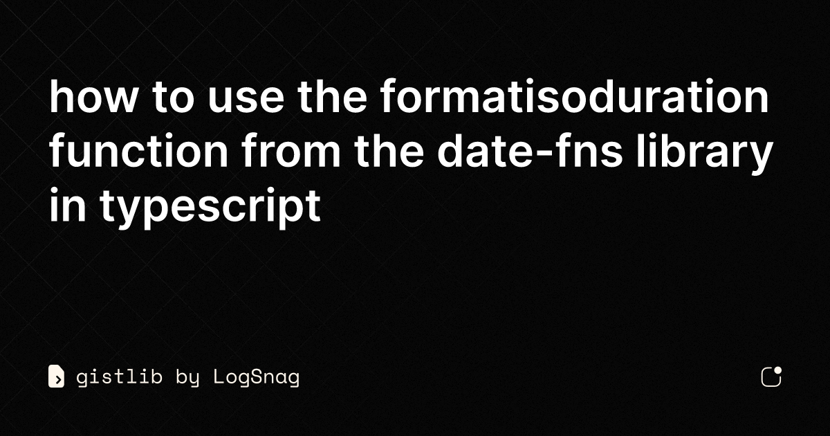 gistlib-how-to-use-the-formatisoduration-function-from-the-date-fns