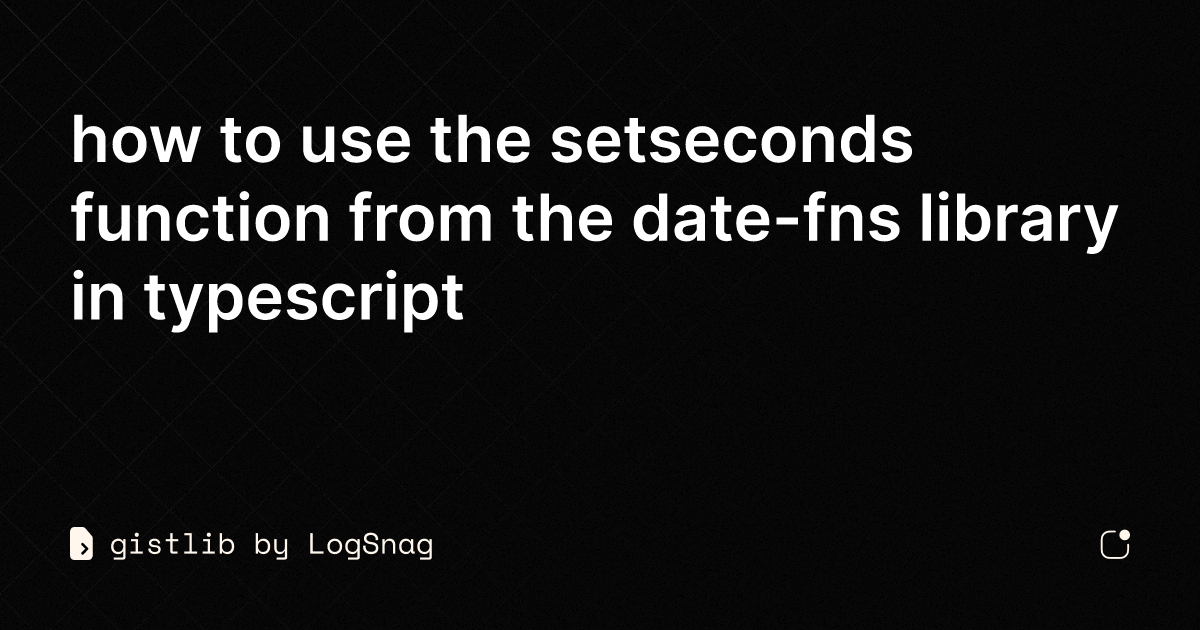 gistlib-how-to-use-the-setseconds-function-from-the-date-fns-library